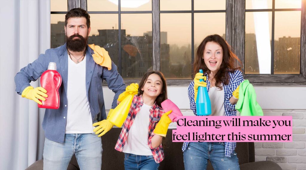 Cleaning will make you feel lighter this summer